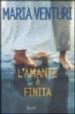 L AMANTE E FINITA di VENTURI, MARIA 