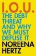 IOU THE DEBT THREAT AND WHY WE MUST DEFUSE IT de HERTZ, NOREENA 