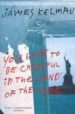 YOU HAVE TO BE CAREFUL IN THE LAND OF FREE de KELMAN, JAMES 
