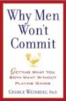 WHY MEN WON'T COMMIT: GETTING WHAT YOU BOTH WANT WITHOUT PLAYING GAMES de WEINBERG, GEORGE 