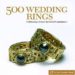 500 WEDDING RINGS: CELEBRATING A CLASSIC SYMBOL OF COMMITMENT di VV.AA. 