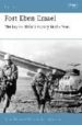 FORT EBEN EMAEL: THE KEY HITLER S VICTORY IN THE WEST di DUNSTAN, SIMON 