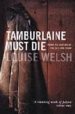 TAMBURLAINE MUST DIE di WELSH, LOUISE 