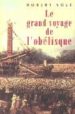 LE GRAND VOYAGE DE L OBELISQUE de SOLE, ROBERT 