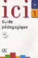 ICI 1: GUIDE PEDAGOGIQUE di VV.AA. 