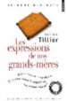 LES EXPRESSIONS DE NOS GRANDS-MRES di TILLIER, MARIANNE 