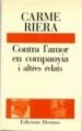 CONTRA L AMOR EN COMPANYIA I ALTRES RELATS (4 ED.) de RIERA, CARME 