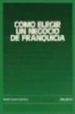 COMO ELEGIR UN NEGOCIO DE FRANQUICIA di VV.AA. 