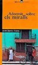 ADORMIT SOBRE ELS MIRALLS de SIERRA I FABRA, JORDI 