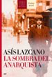 LA SOMBRA DEL ANARQUISTA (FINALISTA DE NOVELA HISTORICA ALFONSO X EL SABIO 2006) di LAZCANO, ASIS 