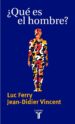 QUE ES EL HOMBRE? de FERRY, LUC  VINCENT, JEAN-DIDIER 