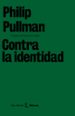 CONTRA LA IDENTIDAD de PULLMAN, PHILIP 