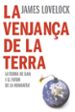 LA VENJANA DE LA TERRA: LA TEORIA DE GAIA I EL FUTUR DE LA HUMAN IDAD de LOVELOCK, JAMES 