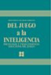 DEL JUEGO A LA INTELIGENCIA. PSICOLOGIA Y TRASCENDENCIA EDUCATIVA DEL JUEGO de SECADAS MARCOS, FRANCISCO 