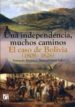 UNA INDEPENDENCIA, MUCHOS CAMINOS. EL CASO DE BOLIVIA (1808-1826) di MARTINEZ, ARMANDO 