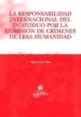 LA RESPONSABILIDAD INTERNACIONAL DEL INDIVIDUO POR LA COMISION DE CRIMENES DE LESA HUMANIDAD de TORRES PEREZ, MARIA 