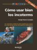 COMO USAR BIEN LOS INCOTERMS: LA RESPUESTA A TODOS LOS INTERROGAN TES QUE SURGEN EN EL USO DE LAS NORMAS DEL COMERCIO INTERNACIONAL (2 ED.) di PALMES COMBALIA, REMIGI 