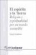 EL ESPIRITU Y LA TIERRA: RELIGION Y ESPIRITUALIDAD POR UN MUNDO S OSTENIBLE di GARDNER, GARY 