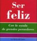 SER FELIZ: CON LA AYUDA DE GRANDES PENSADORES di VV.AA. 