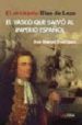 EL VASCO QUE SALVO AL IMPERIO ESPAOL de RODRIGUEZ, JOSE MANUEL 