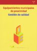 EQUIPAMIENTOS MUNICIPALES DE PROXIMIDAD: GESTION DE CALIDAD di VV.AA. 