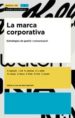 LA MARCA CORPORATIVA. ESTRATEGIES DE GESTIO I COMUNICACIO di VV.AA. 