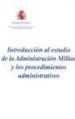 INTRODUCCION AL ESTUDIO DE LA ADMINISTRACION MILITAR Y LOS PROCED IMIENTOS ADMINISTRATIVOS di VV.AA. 