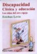 DISCAPACIDAD CLINICA Y EDUCACION: LOS NIOS DEL OTRO ESPEJO de LEVIN, ESTEBAN 