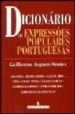 DICIONARIO DE EXPRESSOES POPULARES PORTUGUESAS: ARCAISMOS, REGION REGIONALISMOS, CALAO E GIRIA, DITOS, FRASES FEITAS, LUGARES-COMUNS, APORTUGUESAMENTOS, ESTRANGEIRISMOS E CURIOSIDADES DA LINGUAGEM (2 di AUGUSTO SIMOES, GUILHERME 