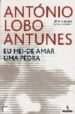 EU HEI-DE AMAR UMA PEDRA de LOBO ANTUNES, ANTONIO 