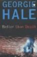 BETTER THAN DEATH de HALE, GEORGIE 