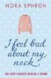 I FEEL BAD ABOUT MY NECK: AND OTHER THOUGHTS ON BEING A WOMAN di EPHRON, NORA 