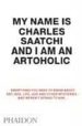 MY NAMES IS CHARLES SAATCHI AND I AM AN ARTOHOLIC de SAATCHI, CHARLES 
