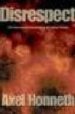 DISRESPECT: THE NORMATIVE FOUNDATIONS OF CRITICAL THEORY de HONNETH, AXEL 