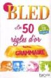 BLED 50 REGLES D OR GRAMMAIRE di VV.AA. 