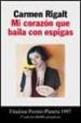 MI CORAZON QUE BAILA CON ESPIGAS (FINALSTA PREMIO PLANETA 1997) de RIGALT, CARMEN 