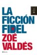 LA FICCION FIDEL: CRITICAS DE UN MUNDO ABSURDO de VALDES, ZOE 