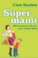 SUPER MAMI: MIL MANERAS DE SER UNA MAMA FELIZ de SANTOS, CARE 
