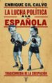 LA LUCHA POLITICA A LA ESPAOLA de GIL CALVO, ENRIQUE 