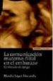 LA COMUNICACION MATERNO-FILIAL EN EL EMBARAZO: EL VINCULO DE APEG O de LOPEZ MORATALLA, NATALIA 