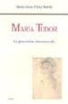 MARIA TUDOR: LA GRAN REINA DESCONOCIDA di PEREZ MARTIN, M. JESUS 