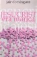 JESUCRISTO ERA MARICA (Y OTROS CUENTOS) de DOMINGUEZ, JAIR 