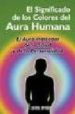 EL SIGNIFICADO DE LOS COLORES DEL AURA HUMANA: EL AURA INDICADOR DE LA SALUD Y DE LA PERSONALIDAD di COLVILLE, W.J. 
