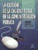 LA GESTION DE LA CALIDAD TOTAL EN LA ADMINISTRACION PUBLICA de MUOZ MACHADO, ANDRES 