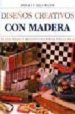 DISEOS CREATIVOS CON MADERA: TECNICAS BASICAS Y PROYECTOS DECORA TIVOS PARA EL HOGAR de WALTON, STEWART 