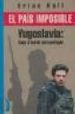 EL PAIS IMPOSIBLE: YUGOSLAVIA, VIAJE AL BORDE DEL NAUFRAGIO de HALL, BRIAN 