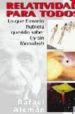 RELATIVIDAD PARA TODOS: LO QUE EINSTEIN HUBIERA QUERIDO SABER (Y SIN FORMULAS!) di ALEMA BERENGUER, RAFAEL 