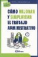 COMO MEJORAR Y SIMPLIFICAR EL TRABAJO ADMINISTRATIVO de PARERA PASCUAL, CRISTINA 