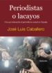 PERIODISTAS O LACAYOS: UNA APROXIMACION AL PERIODISMO ACTUA EN ES PAA di CABALLERO, JOSE LUIS 