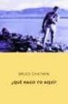 QUE HAGO YO AQUI? de CHATWIN, BRUCE 